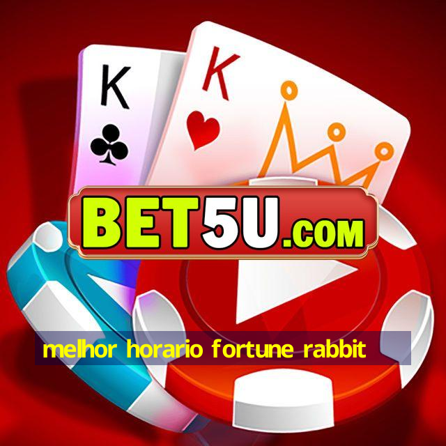 melhor horario fortune rabbit